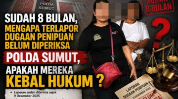 Nyali Polda Sumut Terkesan Ditantang Oleh Dua Orang Mamak Maling Terlapor Kasus Dugaan Penipuan, 8 Bulan Masi Berkeliaran di Kota Medan ?